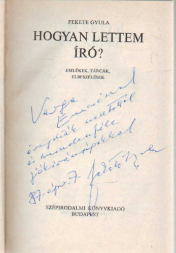 Fekete Gyula - Hogyan lettem író?-Emlékek, tárcák, elbeszélések- dedikált