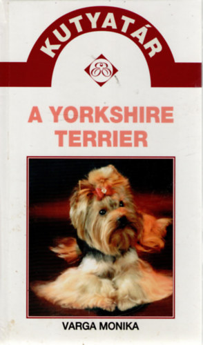 SZERZ Varga Monika FOTZTA A. Kalasnyikov - A yorkshire terrier (Klykt vesznk, nnek val fajta-e a yorkshire terrier?, A klyk kivlasztsa Tenyszts, Alapfogalmak, Vemhessg s ells, A killtsi kutya kozmetikja...)
