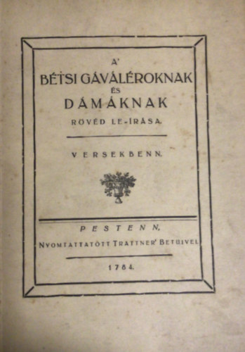 A bétsi gáváléroknak és dámáknak rövéd le-írása versekbenn