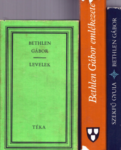 Sebestyn Mihly, Makkai Lszl, Szekf Gyula - 3 ktet Bethen Gborrl: Bethlen Gbor - Levelek + Bethlen Gbor emlkezete + Bethlen Gbor