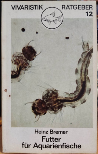 Heinz Bremer - Futter fr Aquarienfische - Vivaristik Ratgerber 12