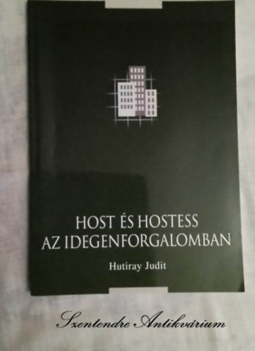 Hutiray Judit, Kubesch Mria (lektor), Wber Mri (lektor) - Host s hostess az idegenforgalomban - MDSZERTANI ISMERETEK KEZD S GYAKORL SZAKEMBEREK RSZRE (Sajt kppel!)