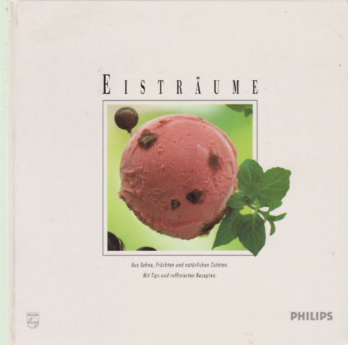Eistrume - Aus Sahne, Frchten und natrlichen Zutaten. Mit tips und raffinierten Rezepten