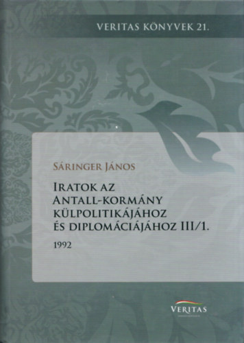 Sringer Jnos (szerk.) - Iratok az Antall-kormny klpolitikjhoz s diplomcijhoz III/1.