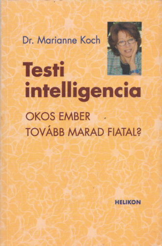 Koch, Marianne, Dr. - Testi intelligencia - Okos ember tovbb marad fiatal?