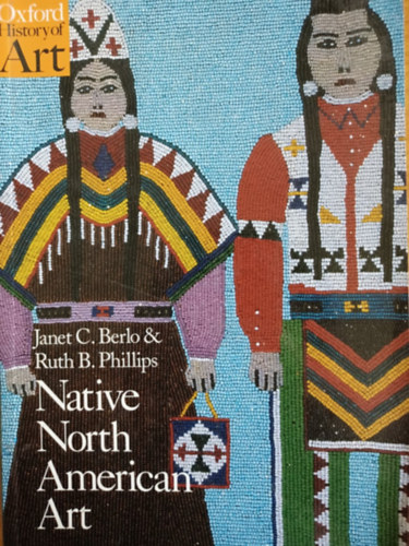 Janet C Berlo, Ruth B. Phillips - Native North American Art