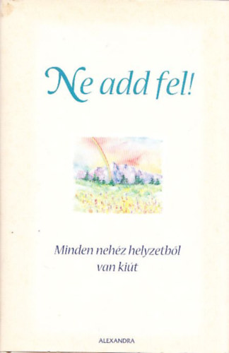 Gary Morris (szerk.) - Ne add fel! - Minden nehz helyzetbl van kit