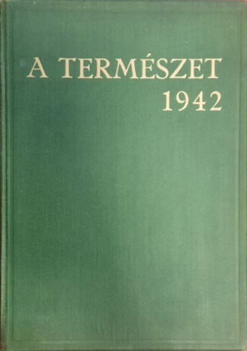 Nadler Herbert (szerk.) - A Termszet XXXVIII vfolyam I-XII. szm (1942)