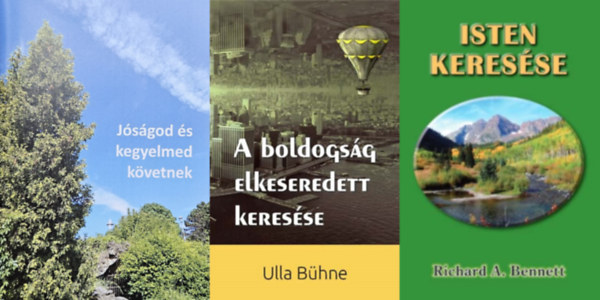 Ulla Bhne, Richard Bennett - 3 m az r keressrl: A boldogsg elkeseredett keresse +  Isten keresse +   Jsgod s kegyelmed kvetnek