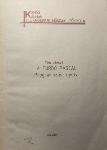 Tick József - A Turbo Pascal Programozási nyelv