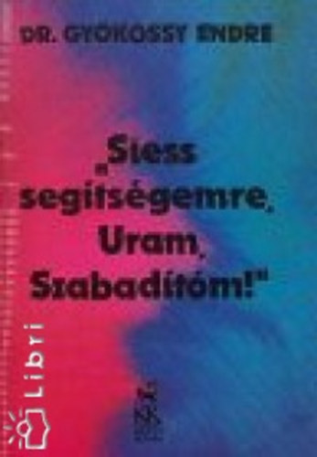 Dr. Gykssy Endre - Siess segtsgemre, Uram Szabadtm!