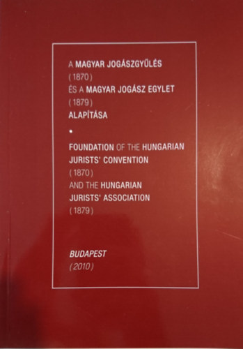 Prof. Dr. Máté Gábor (szerk.) - A Magyar Jogászgyűlés (1870) és a Magyar Jogász Egylet (1879) alapítása - Foundation of the Hungarian Jurists' Convention (1870) and the Hungarian Jurists' Association (1879)