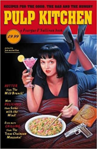 Feargus O'sullivan - Pulp Kitchen - Recipes for the Good, the Bad & the Hungry
