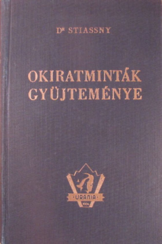 Dr. Stiassny Jzsef (szerk.) - Okiratmintk gyjtemnye (Urnia jogi s gazdasgi knyvtr)
