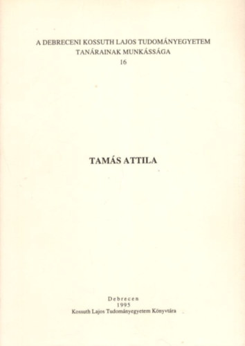 Bdis Zoltn (szerk.) - Tams Attila - A Debreceni Kossuth Lajos Tudomnyegyetem tanrainak munkssga 16