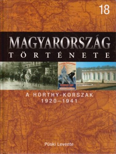 P�ski Levente - A Horthy-korszak, 1920-1941 (Magyarorsz�g t�rt�nete 18.)