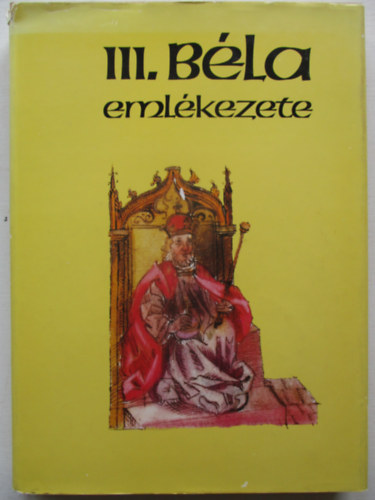 Kristó Gyula-Makk Ferenc - III. Béla emlékezete