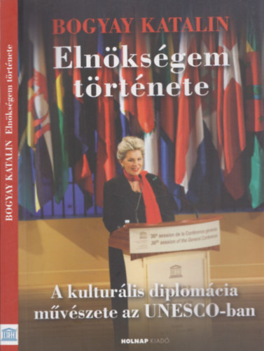Bogyay Katalin - Elnksgem trtnete (A kulturlis diplomcia mvszete az UNESCO-ban) (dediklt)