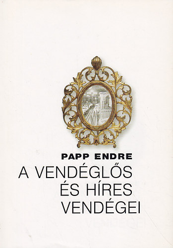 Papp Endre - A vend�gl�s �s h�res vend�gei
