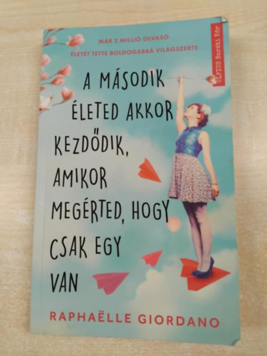 Raphaelle Giordano - A msodik leted akkor kezddik, amikor megrted, hogy csak egy van