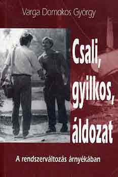 Varga Domokos Gy�rgy - Csali, gyilkos, �ldozat \(a rendszerv�lt�s �rny�k�ban)