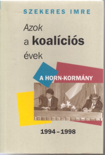 Szekeres Imre - Azok a koalíciós évek