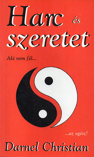 Darnel Christian - Harc s szeretet - Aki nem fl, az egsz - ezredvgi zenet egy szorong vilgnak