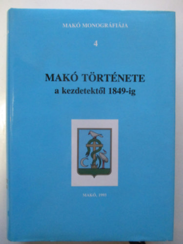 Blazovich László - Makó története a kezdetektől 1849-ig (Makó Monográfiája 4.)