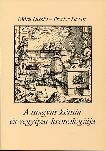 Mra Lszl-Prder Istvn - A magyar kmia s vegyipar kronolgija