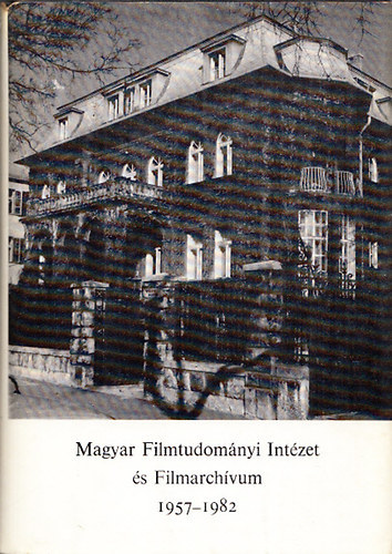 Szab Gyrgy (Szerk.) - Magyar Filmtudomnyi Intzet s Filmarchvum 1957-1982