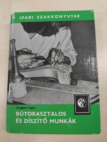 Czag�ny Lajos - B�torasztalos �s d�sz�t� munk�k (Ipari szakk�nyvt�r)