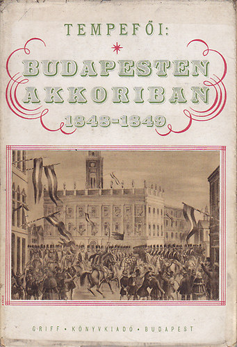 Tempefi - Budapesten akkoriban 1848-1849
