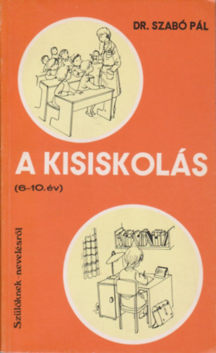 Dr. Szab Pl - A kisiskols (6-10. v) - Szlknek nevelsrl