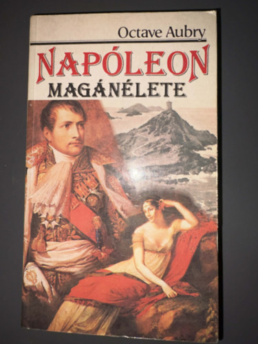 Octave Aubry, Ford.: D�ry Tibor - Nap�leon mag�n�lete - �letrajzi reg�ny (Kentaur K�nyvek - Egyedi term�kfot�)