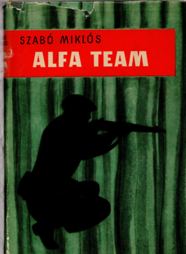 Szab� Mikl�s - Alfa team (Az amerikai k�l�nleges hadsereg egyik katon�j�nak �letreg�nye)