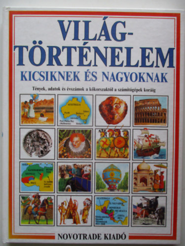 Jane Chisholm - Iain Ashman; Illusztrcik: Ian Jackson s Richard Draper - Vilgtrtnelem kicsiknek s nagyoknak - Tnyek, adatok s vszmok a kkorszaktl a szmtgpek korig