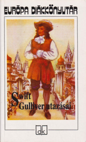 Jonathan Swift - Gulliver utaz�sai (Szentkuthy Mikl�s ford�t�sa)