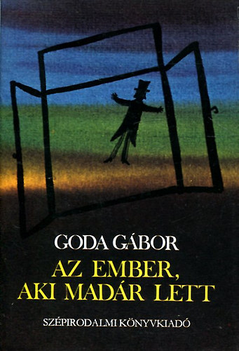 Goda Gábor - Az ember, aki madár lett