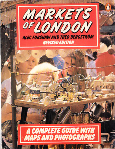 Alec Forshaw & Theo Bergstr�m - Markets of London (Complete guide with maps and photographs)