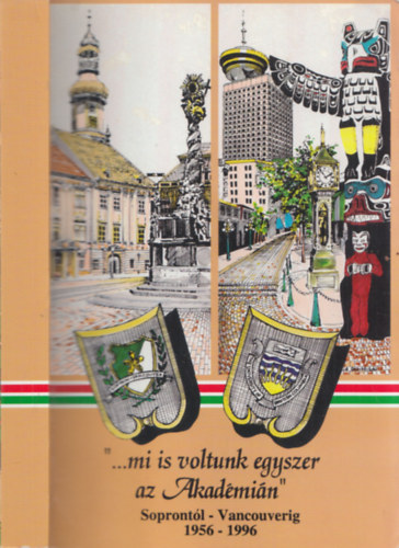 Dr. Roller K�lm�n - Mi is voltunk egyszer az Akad�mi�n (Sopront�l - Vancouverig 1956-1996)