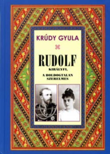 Krdy Gyula - Rudolf kirlyfi, a boldogtalan szerelmes