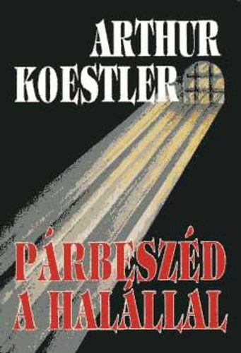 Arthur Koestler - P�rbesz�d a hal�llal (Spanyol testamentum)