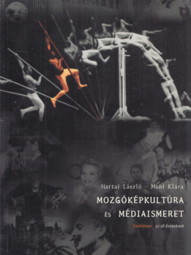 Hartai L�szl�-Muhi Kl�ra - Mozg�k�pkult�ra �s m�diaismeret - Tank�nyv 12-18 �veseknek 1. k�tet