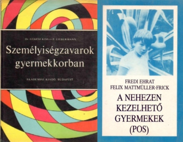 Fredi Ehrat, Felix Mattmller-Frick, Dr. Gegesi Kiss Pl, P. Liebermann Lucy - 2 db knyv szemlyisg zavaros gyerekekrl:A nehezen kezelhet gyermekek + Szemlyisgzavarok gyermekkorban