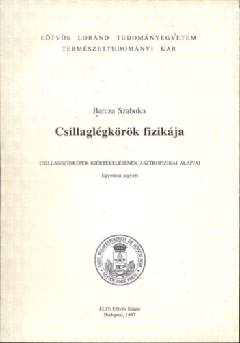 Barcza Szabolcs - Csillaglgkrk fizikja (Csillagsznkpek kirtkelsnek asztrofizikai alapjai) Egyetemi jegyzet