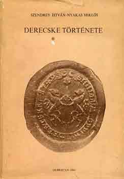 Szendrey István-Nyakas Miklós - Derecske története