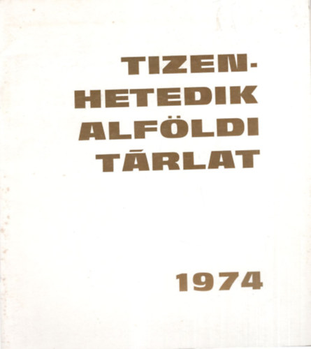 XVII. Alf�ldi T�rlat 1974 �prilis 4. m�jus 5. B�k�scsaba Munk�csy Mih�ly M�zeum