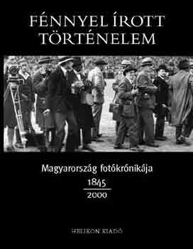 Fnnyel rott trtnelem (Magyarorszg fotkrnikja 1845-2000)