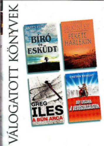 Greg Iles, James Patterson, Andrew Gross, Tamara McKinley, Chetan Bhagat - Vlogatott knyvek-Br s eskdt, Fekete harlekin, A bn arca, Egy jszaka a vevszolglaton