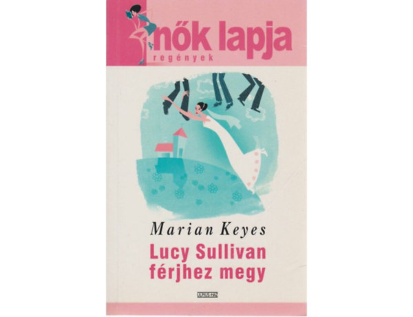Marian Keyes, Dezsényi Katalin (szerk.), Molnár Edit (ford.) - Lucy Sullivan férjhez megy (Lucy Sullivan is Getting Married) - Molnár Edit fordításában